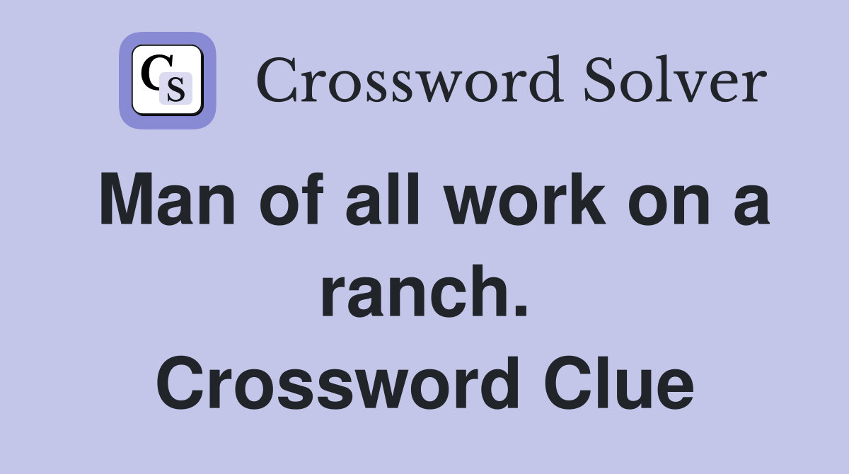 Man of all work on a ranch. Crossword Clue