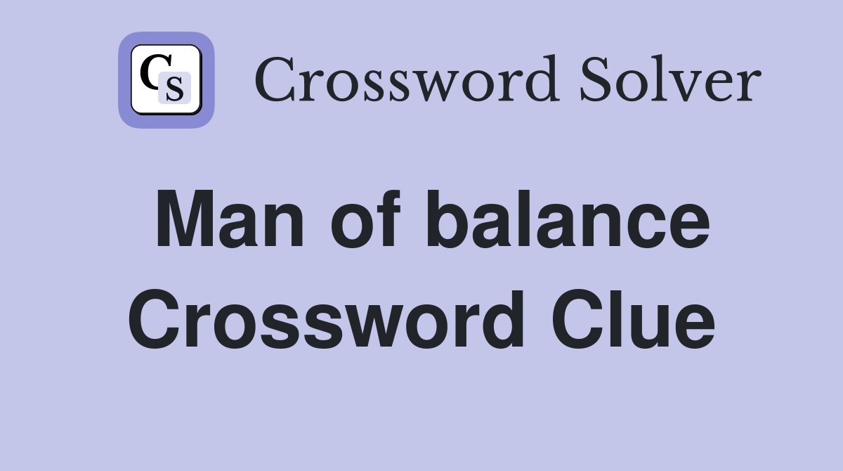 Man of balance Crossword Clue