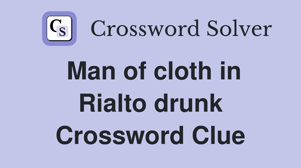 Man of cloth in Rialto drunk Crossword Clue