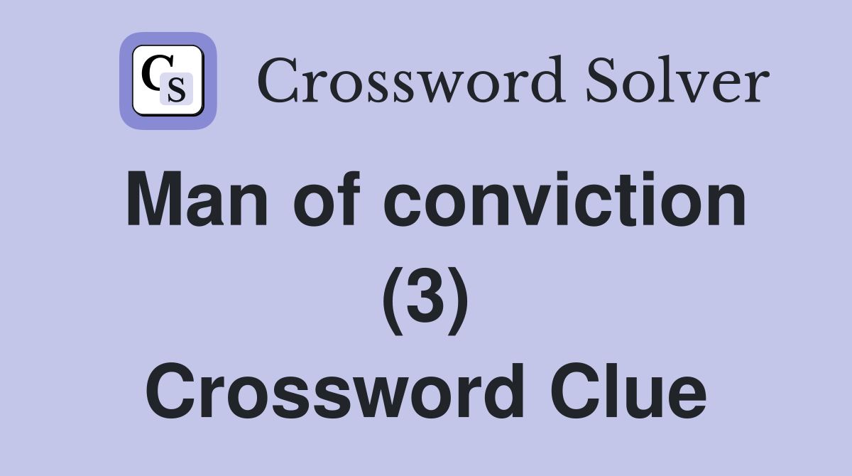 Man of conviction (3) Crossword Clue