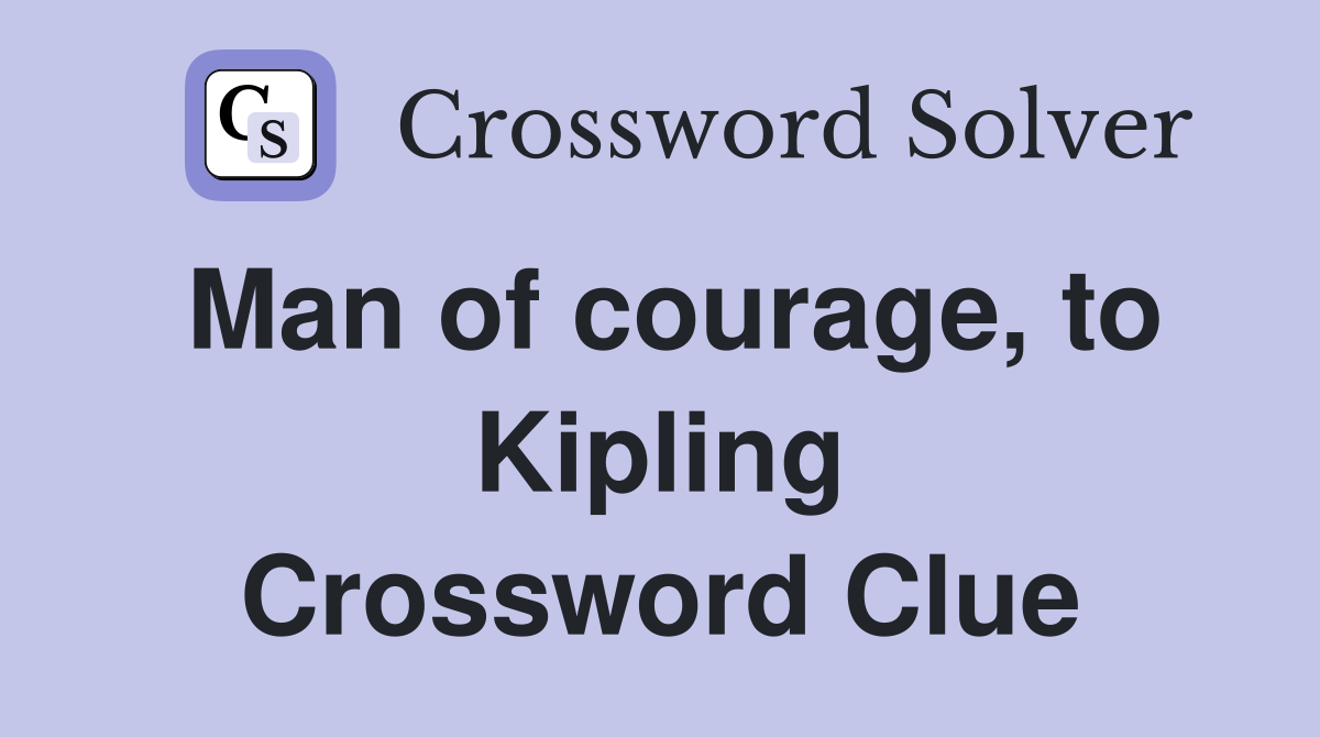 Man of courage, to Kipling Crossword Clue