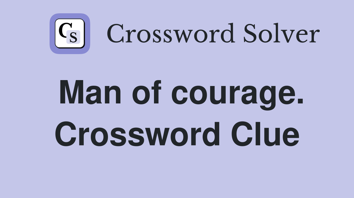 Man of courage. Crossword Clue