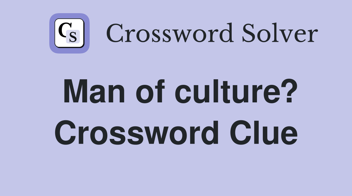 Man of culture? Crossword Clue