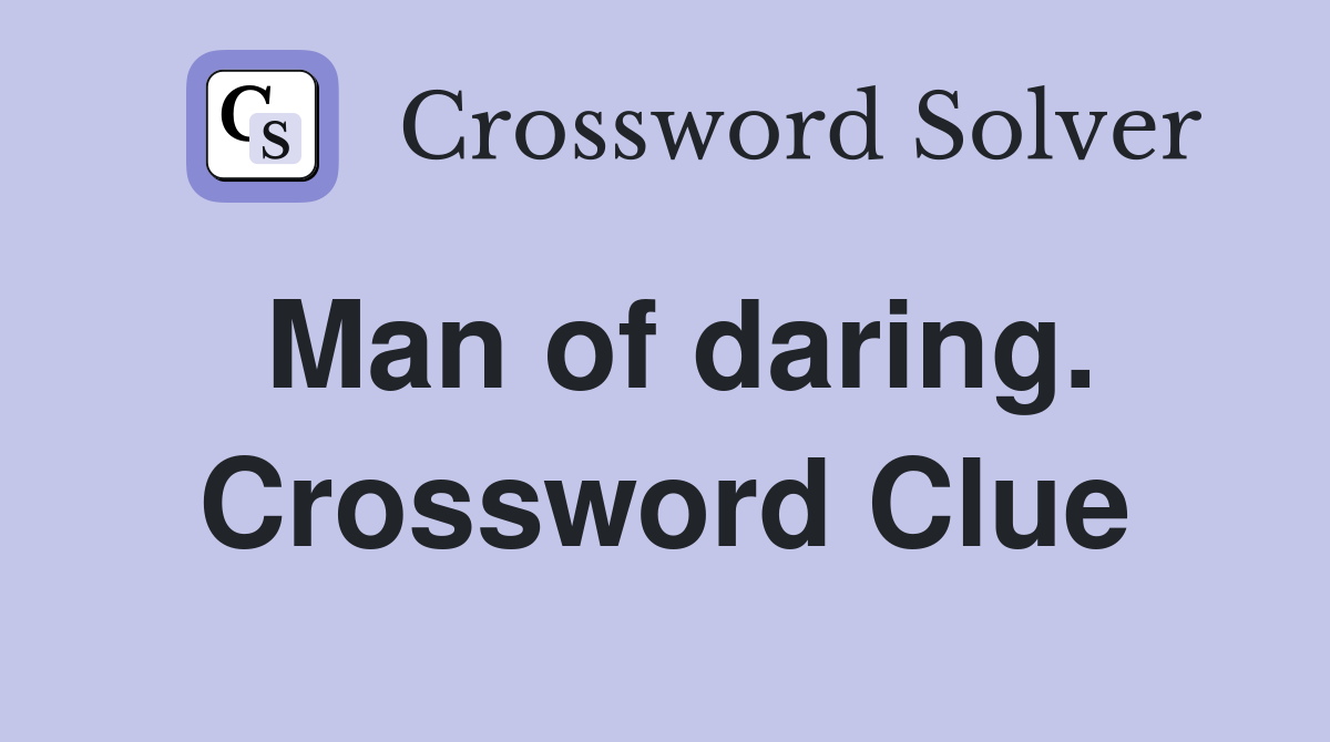 Man of daring. Crossword Clue