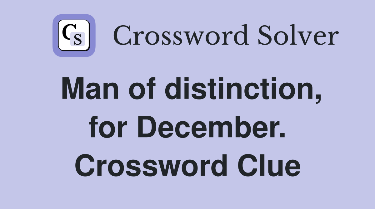 Man of distinction, for December. Crossword Clue