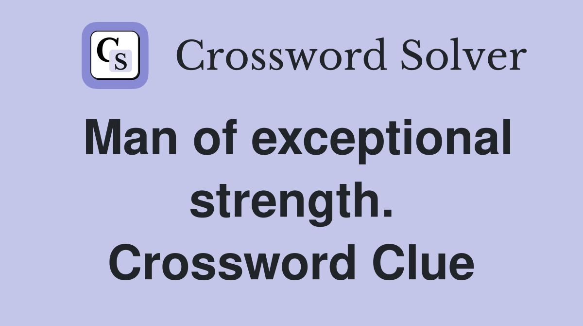 Man of exceptional strength. Crossword Clue
