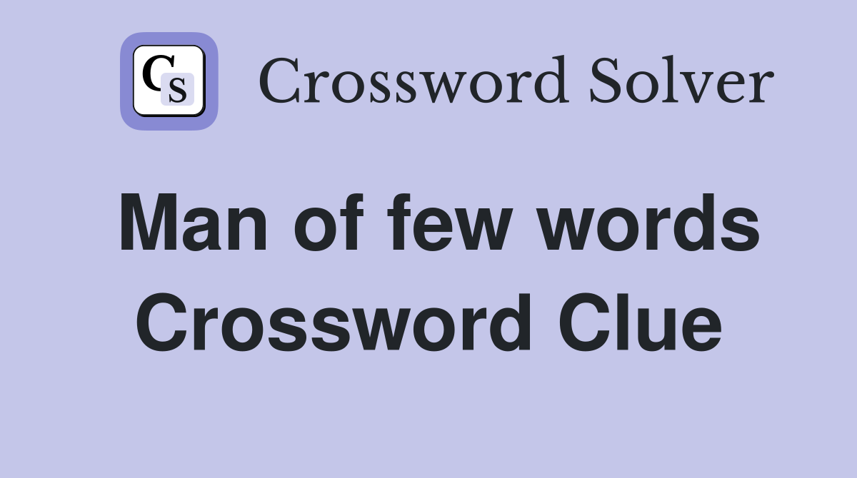 Man of few words Crossword Clue