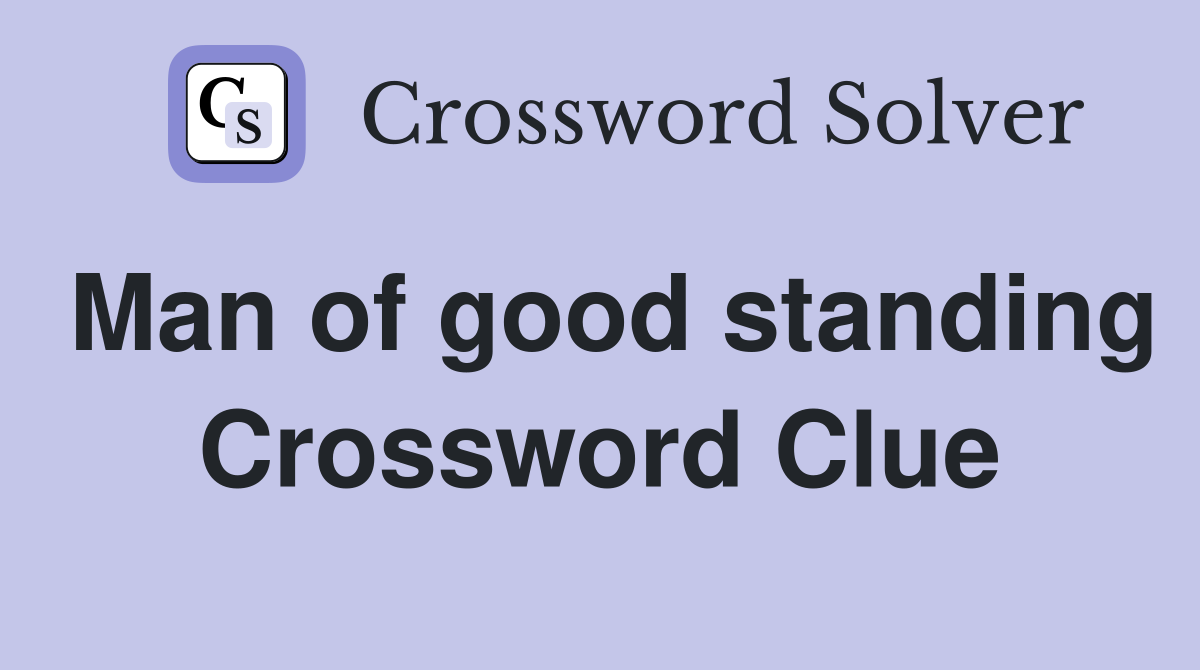 Man of good standing Crossword Clue