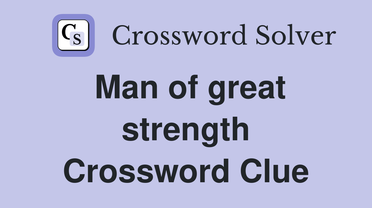 Man of great strength Crossword Clue