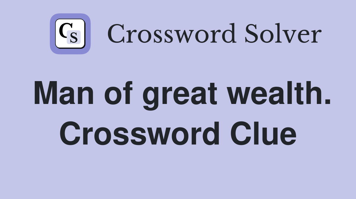 Man of great wealth. Crossword Clue