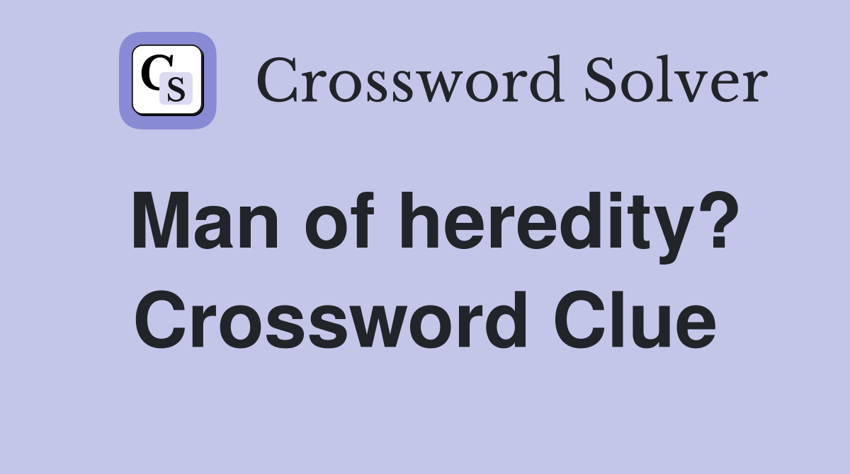 Man of heredity? Crossword Clue