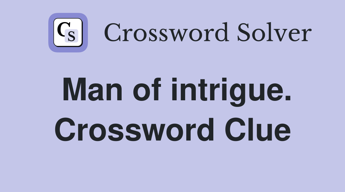 Man of intrigue. Crossword Clue