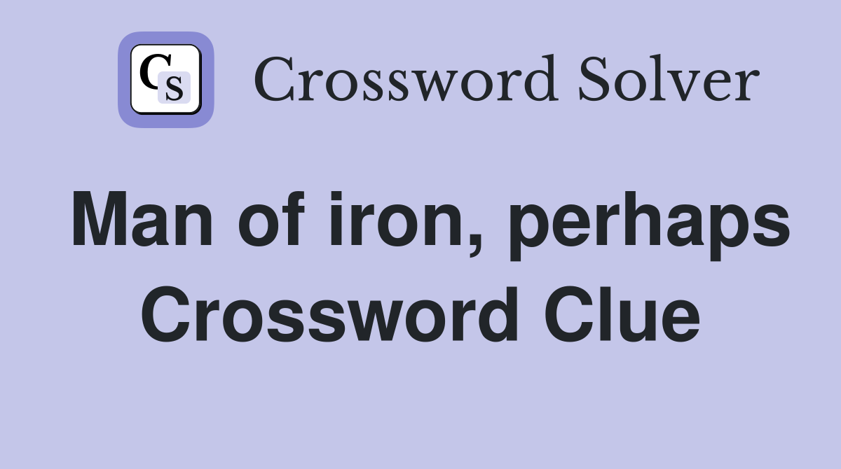 Man of iron, perhaps Crossword Clue