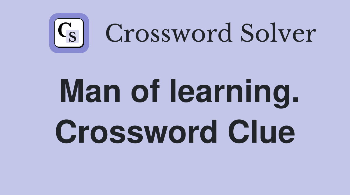 Man of learning. Crossword Clue