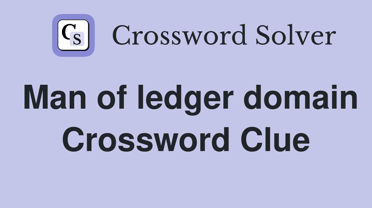 Man of ledger domain Crossword Clue