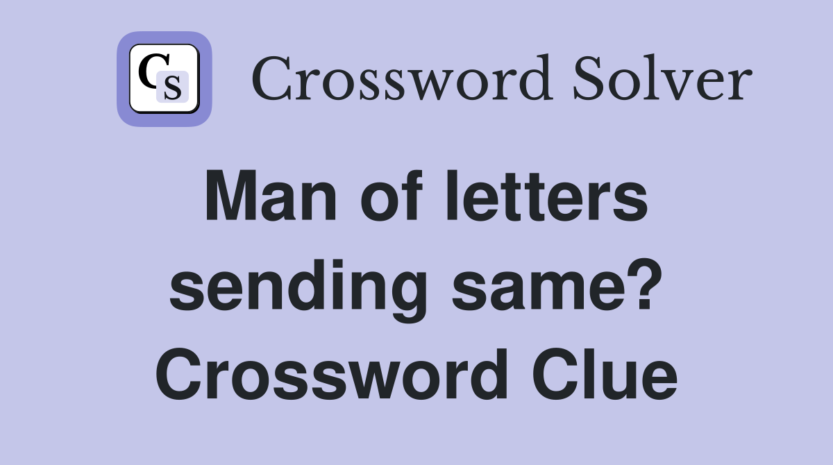 Man of letters sending same? Crossword Clue