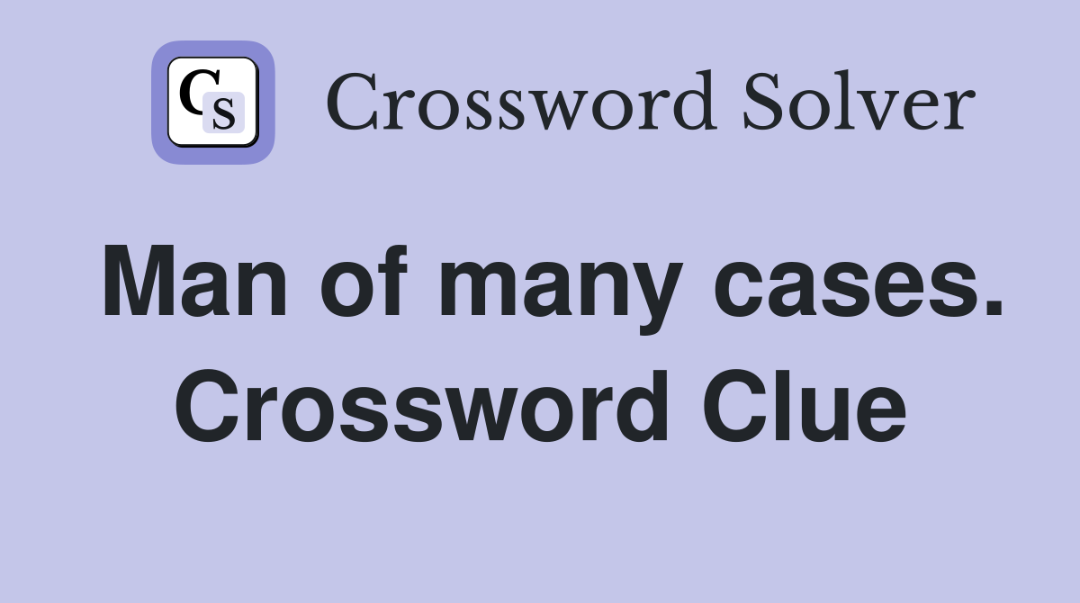 Man of many cases. Crossword Clue
