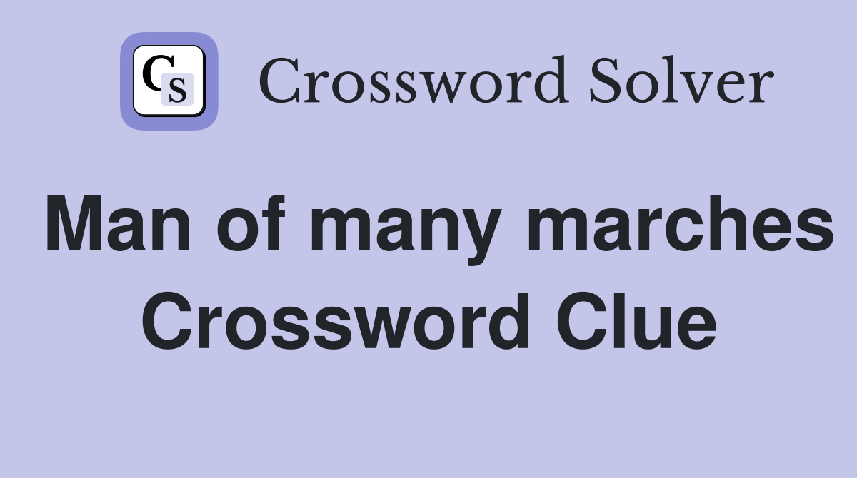 Man of many marches Crossword Clue