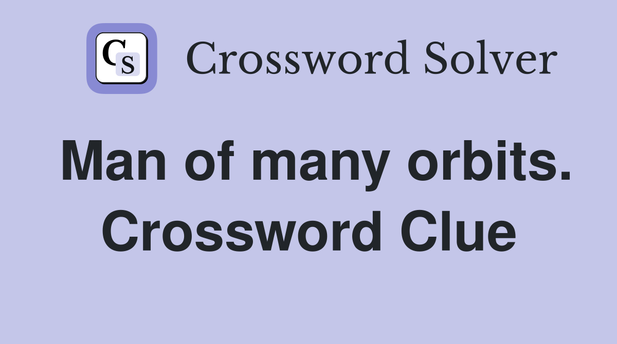 Man of many orbits. Crossword Clue