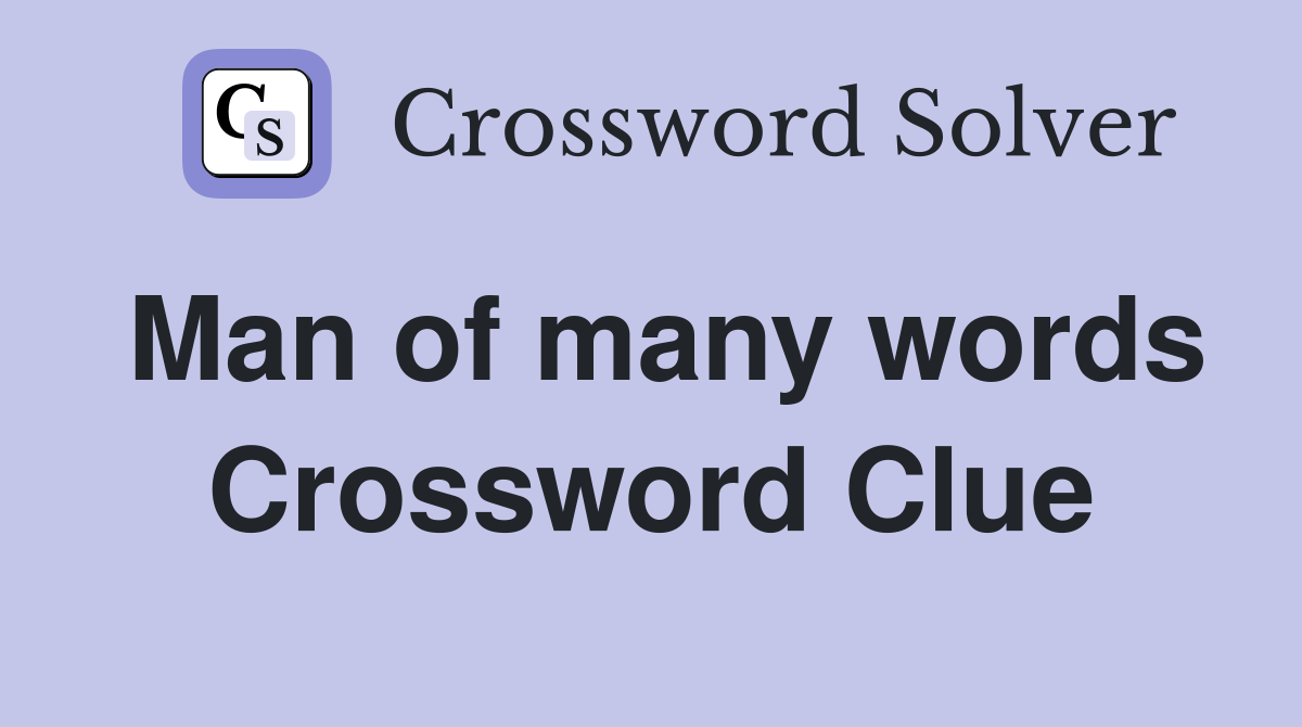 Man of many words Crossword Clue
