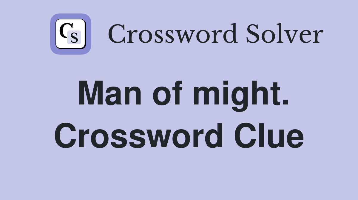 Man of might. Crossword Clue