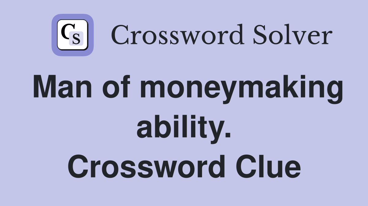 Man of moneymaking ability. Crossword Clue