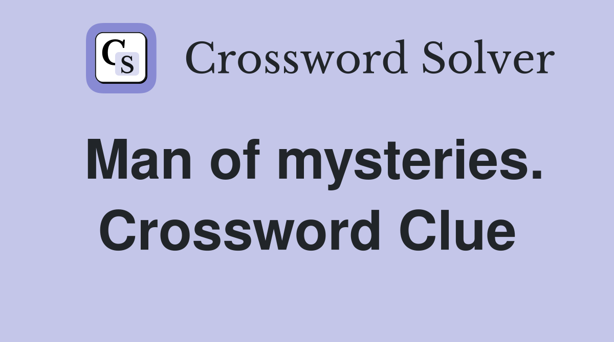 Man of mysteries. Crossword Clue