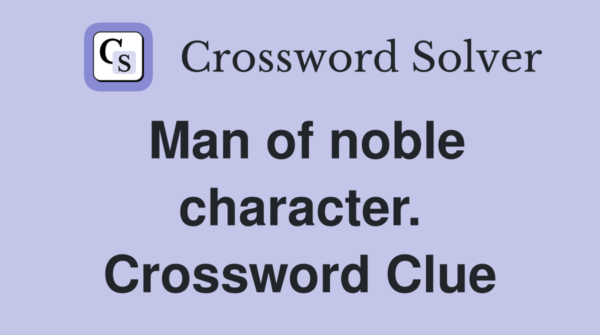 Man of noble character. Crossword Clue