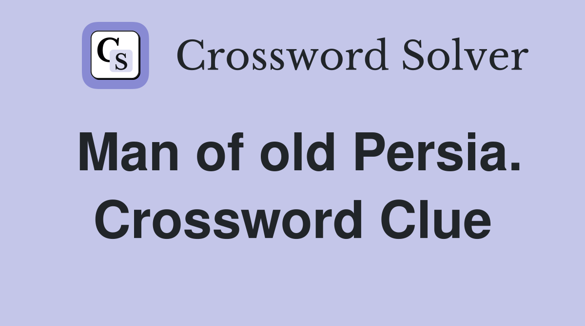 Man of old Persia. Crossword Clue
