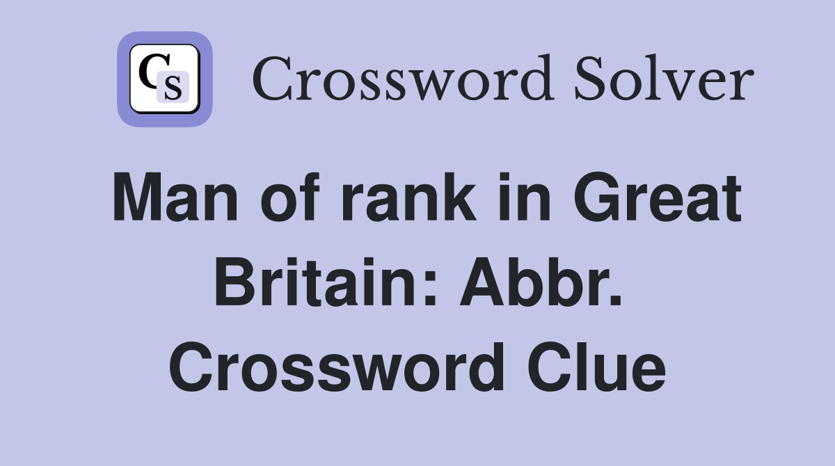 Man of rank in Great Britain: Abbr. Crossword Clue