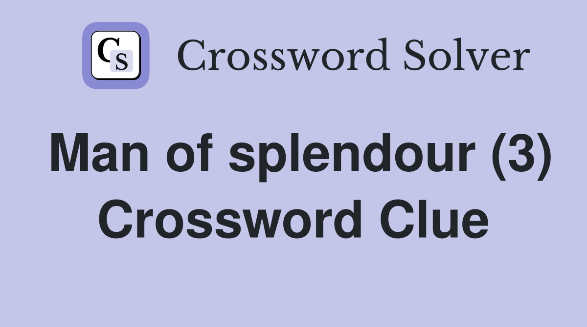 Man of splendour (3) Crossword Clue