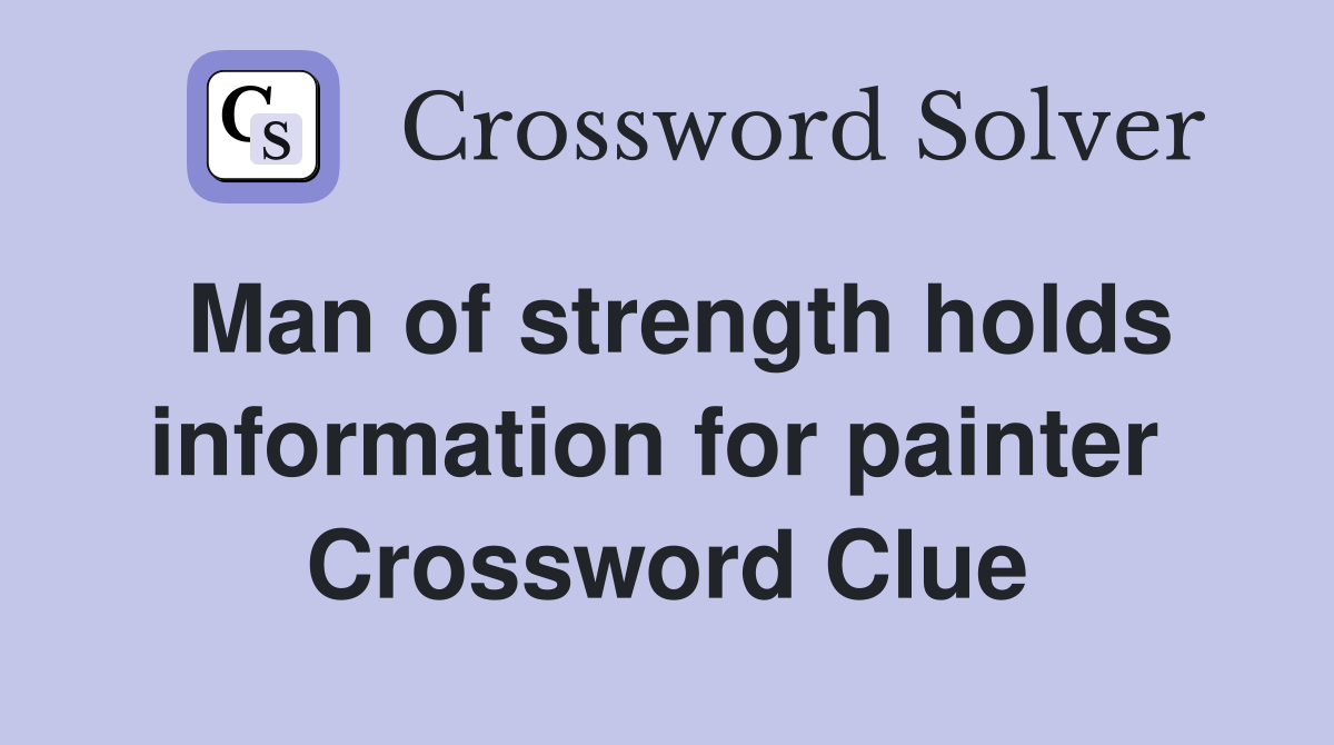 Man of strength holds information for painter  Crossword Clue