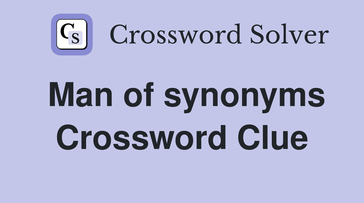 Man of synonyms Crossword Clue