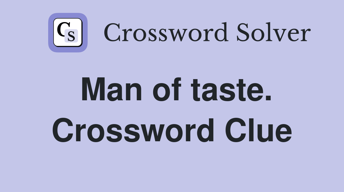 Man of taste. Crossword Clue