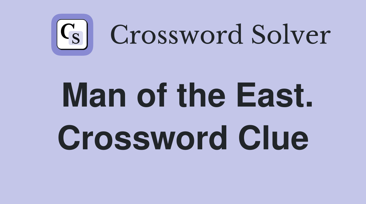 Man of the East. Crossword Clue