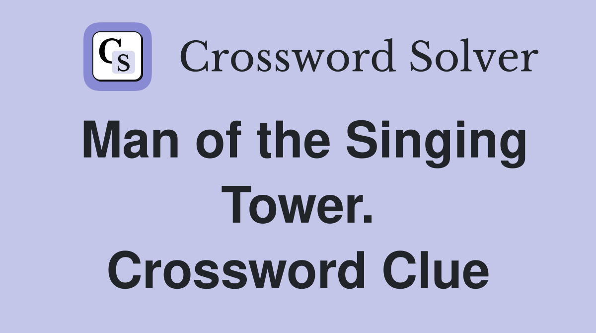 Man of the Singing Tower. Crossword Clue