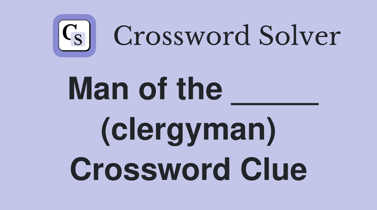 Man of the _____ (clergyman) Crossword Clue