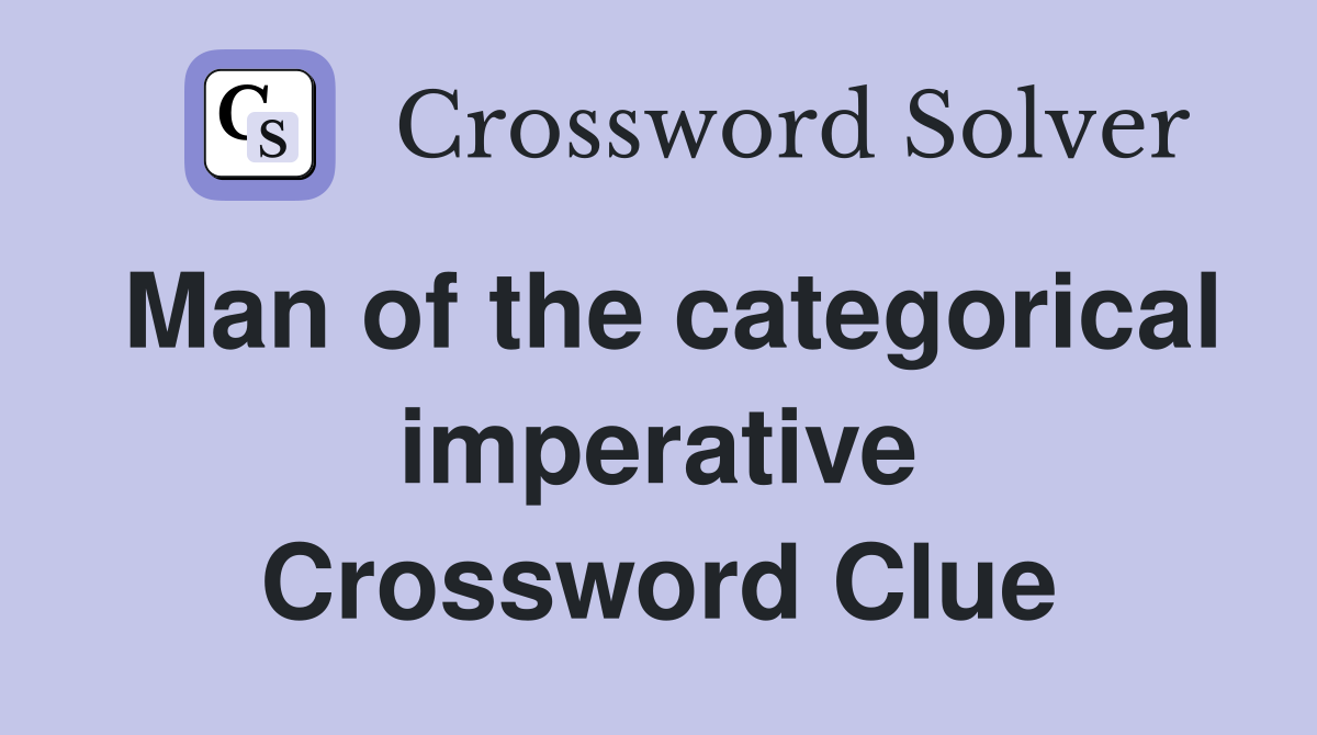 Man of the categorical imperative Crossword Clue