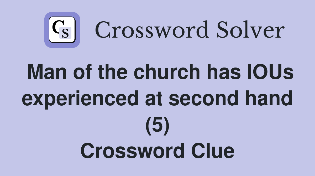 Man of the church has IOUs experienced at second hand (5) Crossword Clue