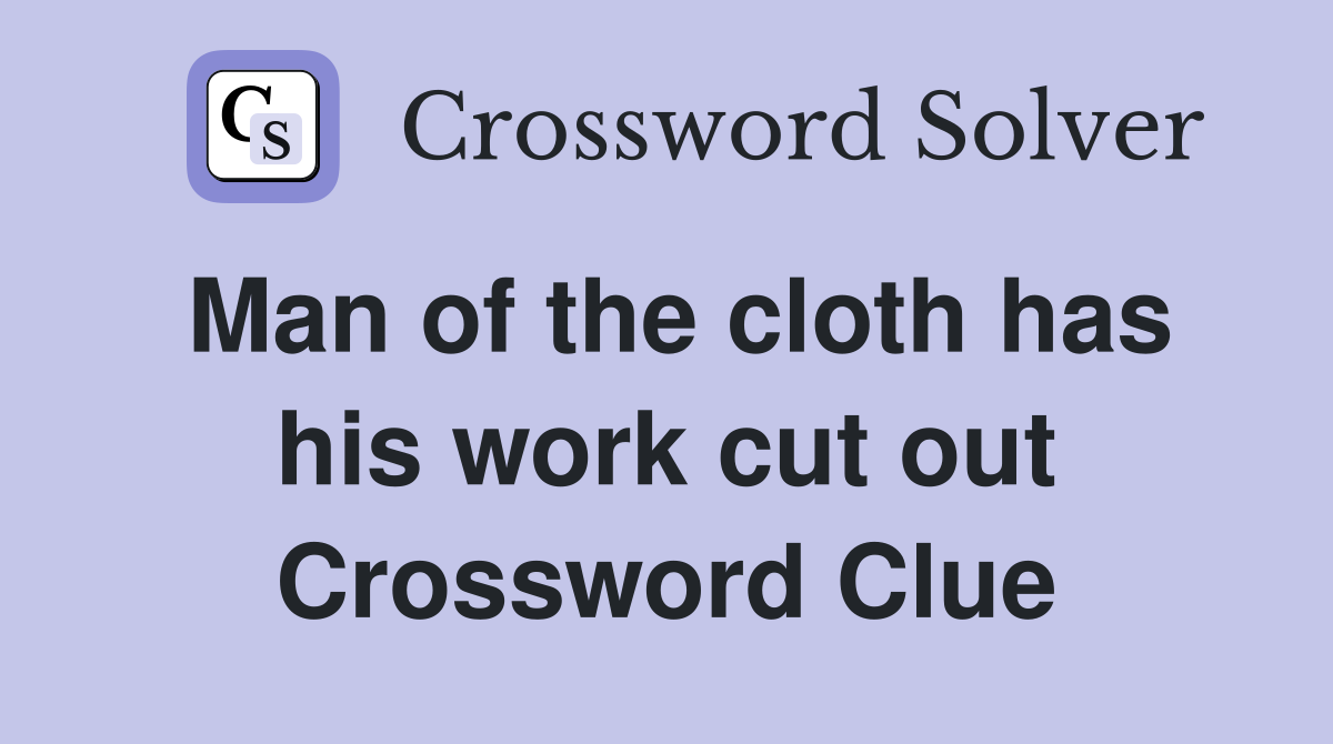 Man of the cloth has his work cut out Crossword Clue