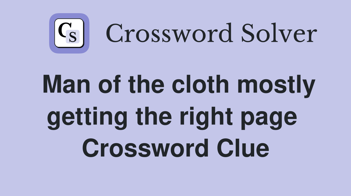 Man of the cloth mostly getting the right page  Crossword Clue