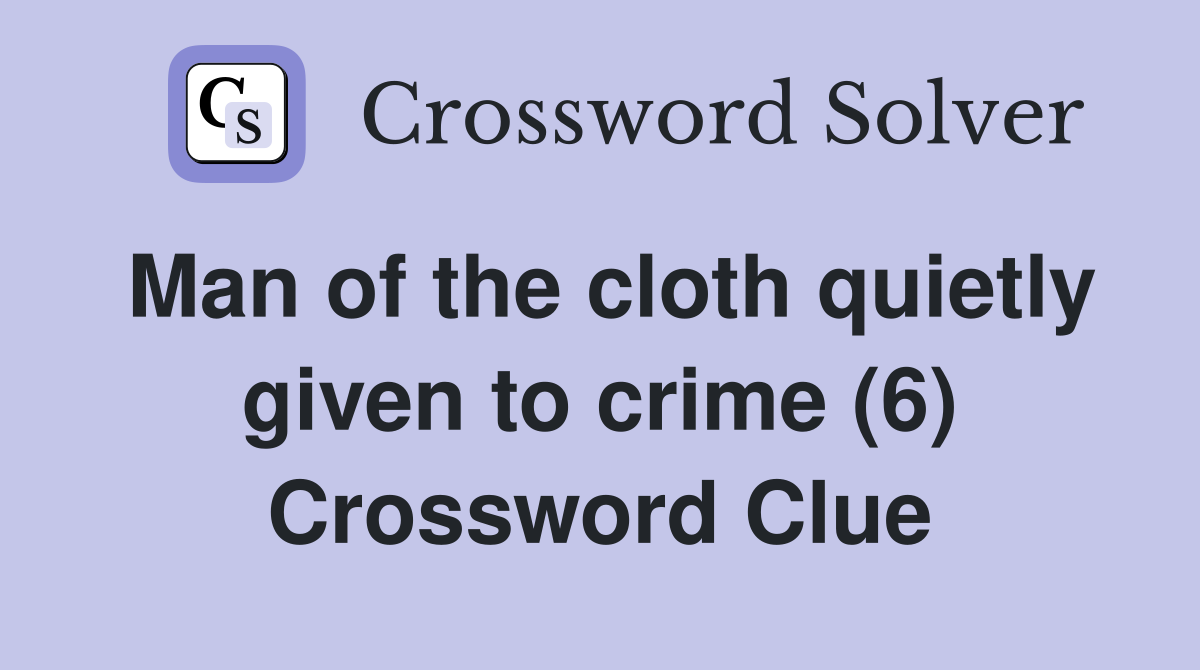 Man of the cloth quietly given to crime (6) Crossword Clue