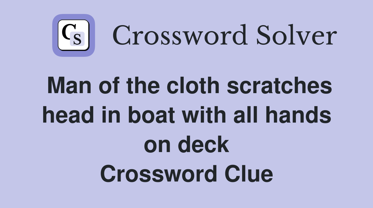 Man of the cloth scratches head in boat with all hands on deck Crossword Clue