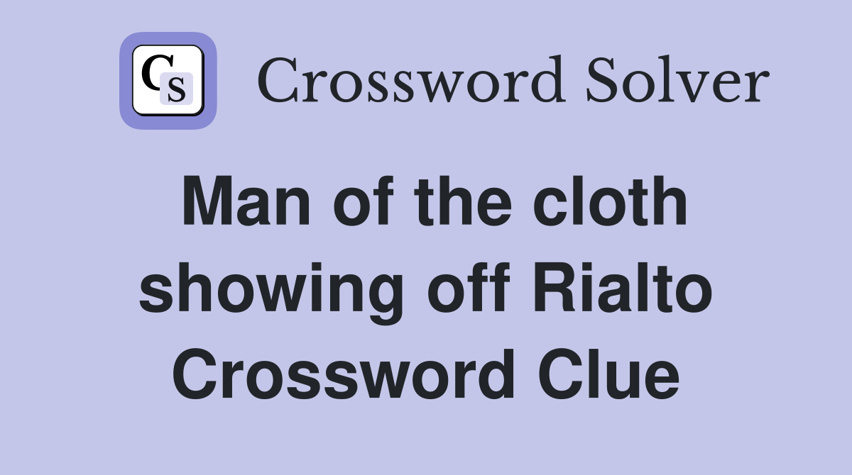 Man of the cloth showing off Rialto Crossword Clue
