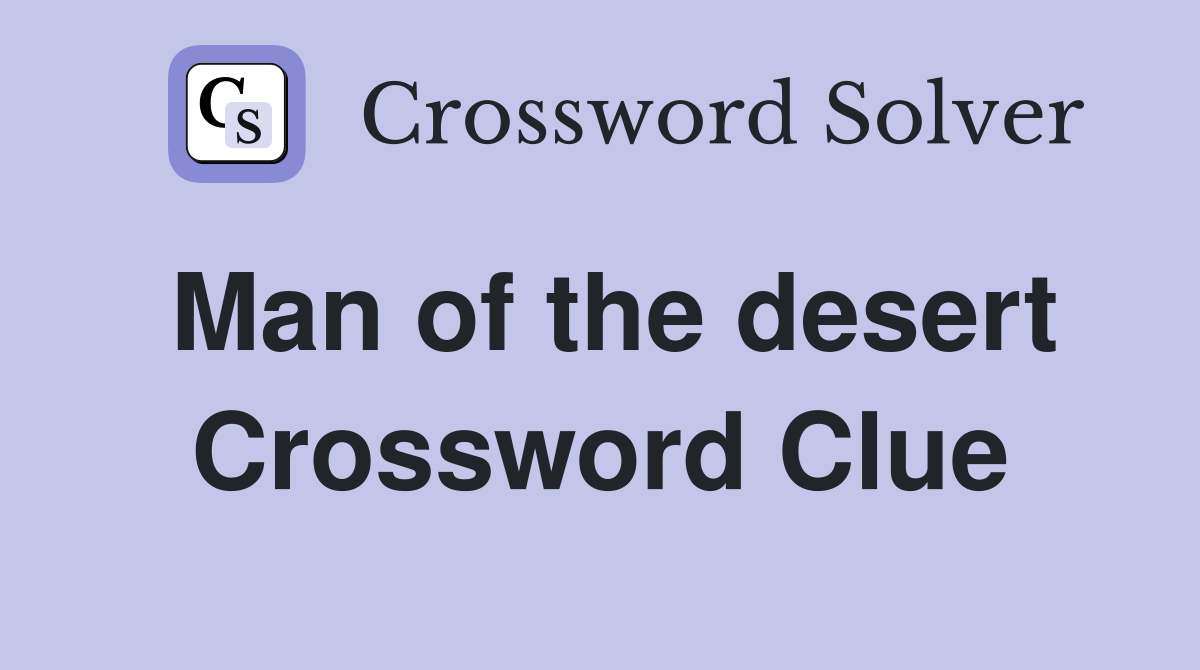 Man of the desert Crossword Clue