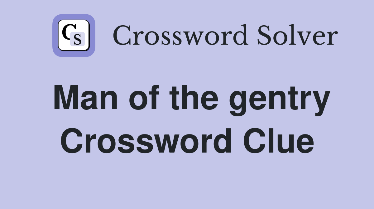 Man of the gentry Crossword Clue