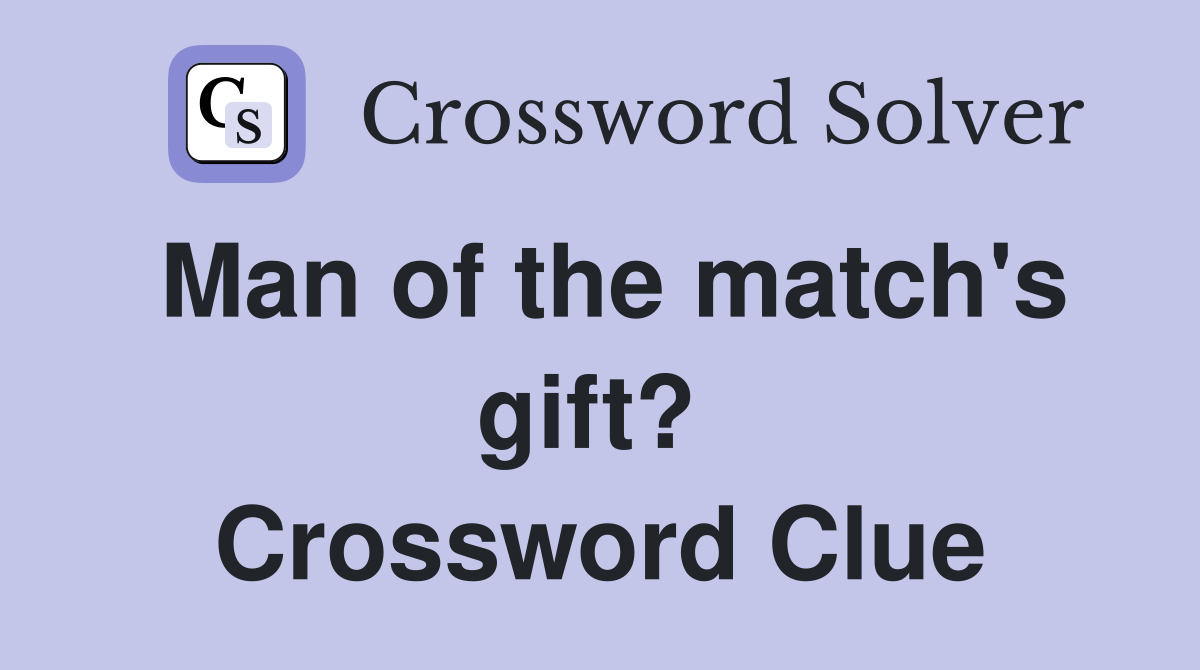 Man of the match's gift?  Crossword Clue