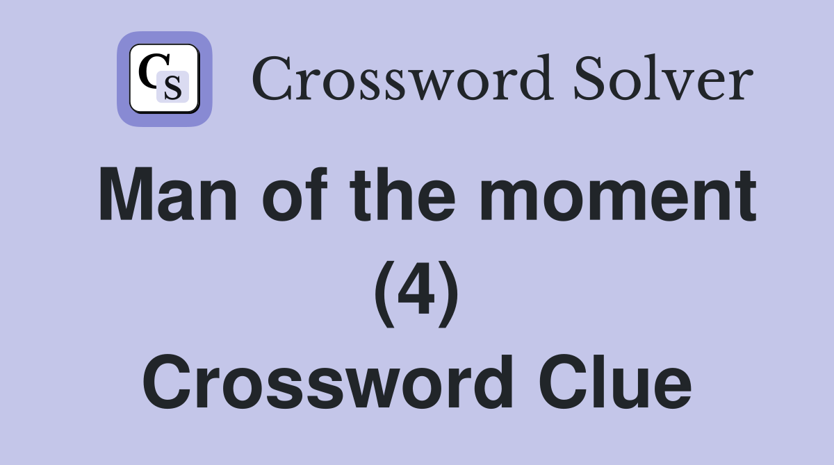Man of the moment (4) Crossword Clue