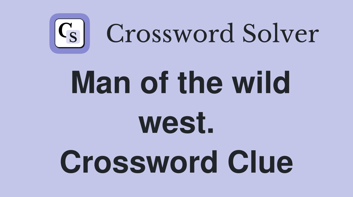 Man of the wild west. Crossword Clue