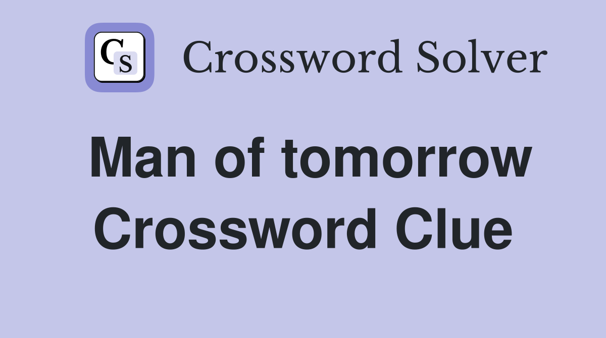Man of tomorrow Crossword Clue